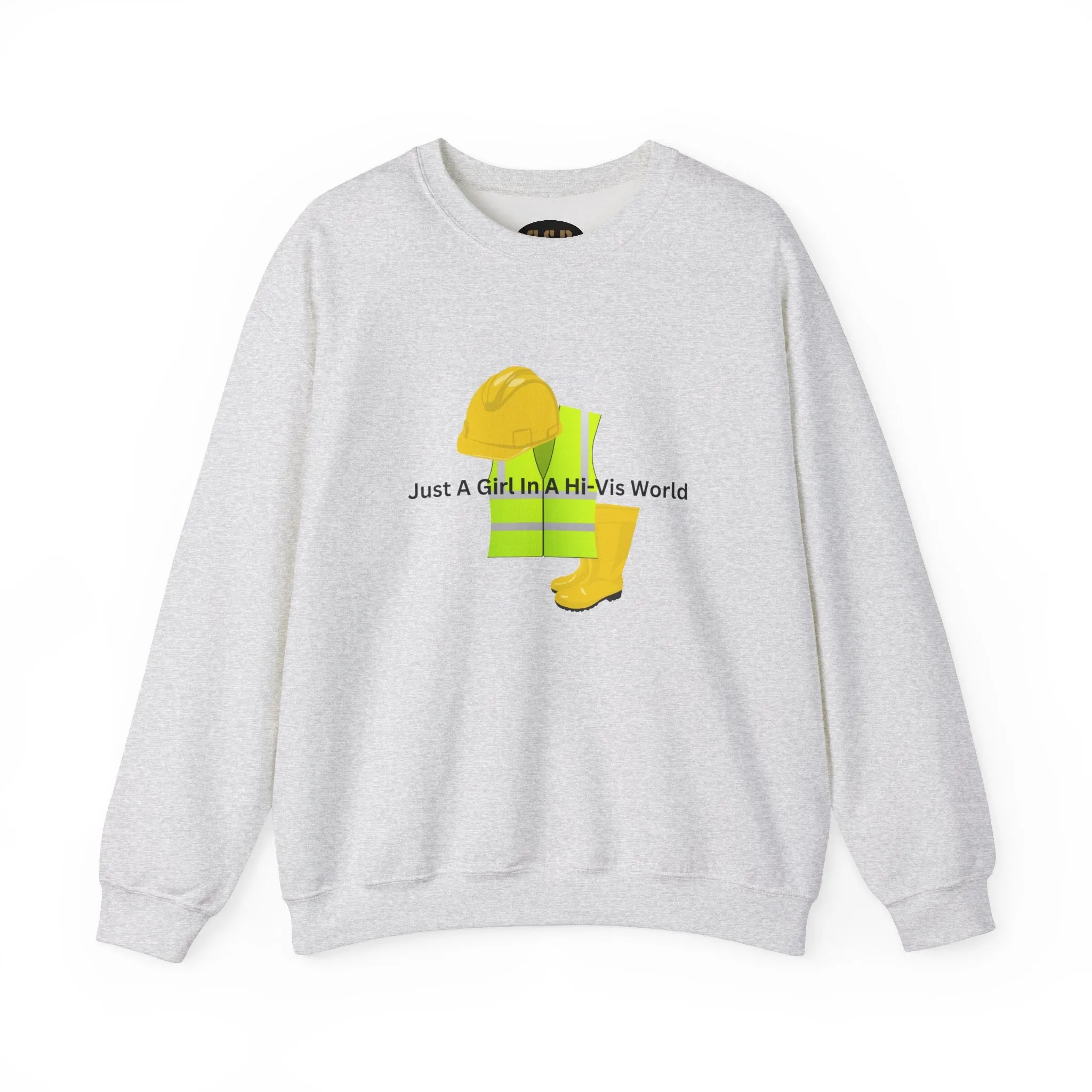 Just a Girl in a HI-Vis World Sweatshirt