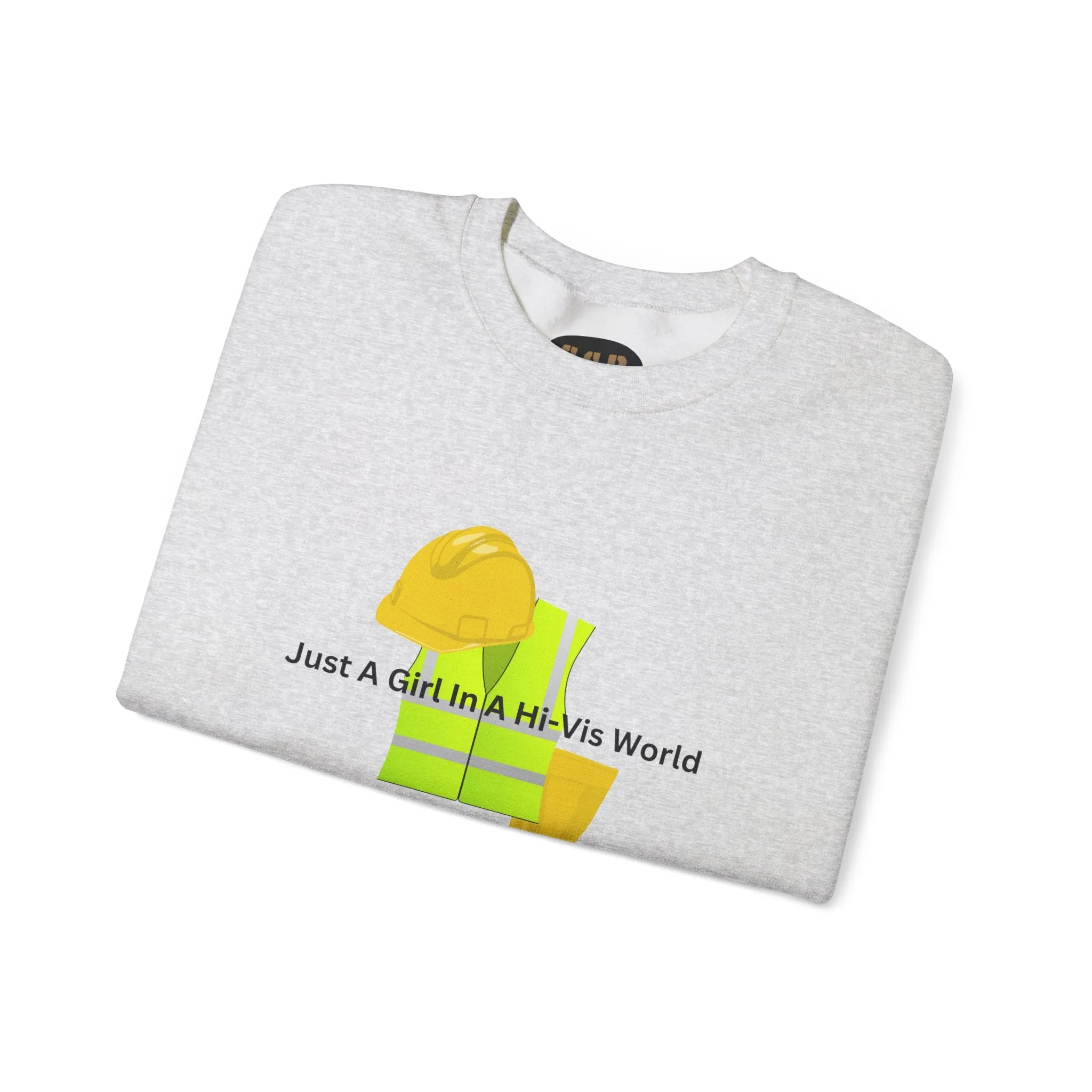 Just a Girl in a HI-Vis World Sweatshirt