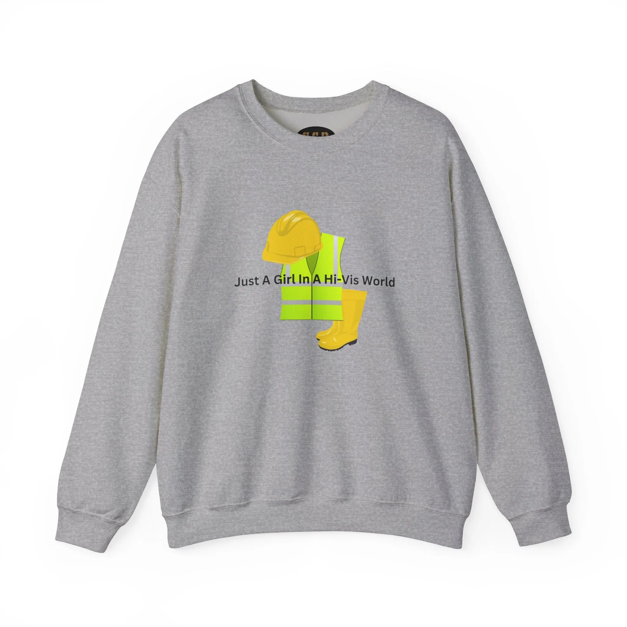 Just a Girl in a HI-Vis World Sweatshirt