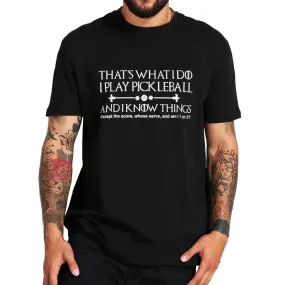 That's What I Do I Play Pickleball T Shirt
